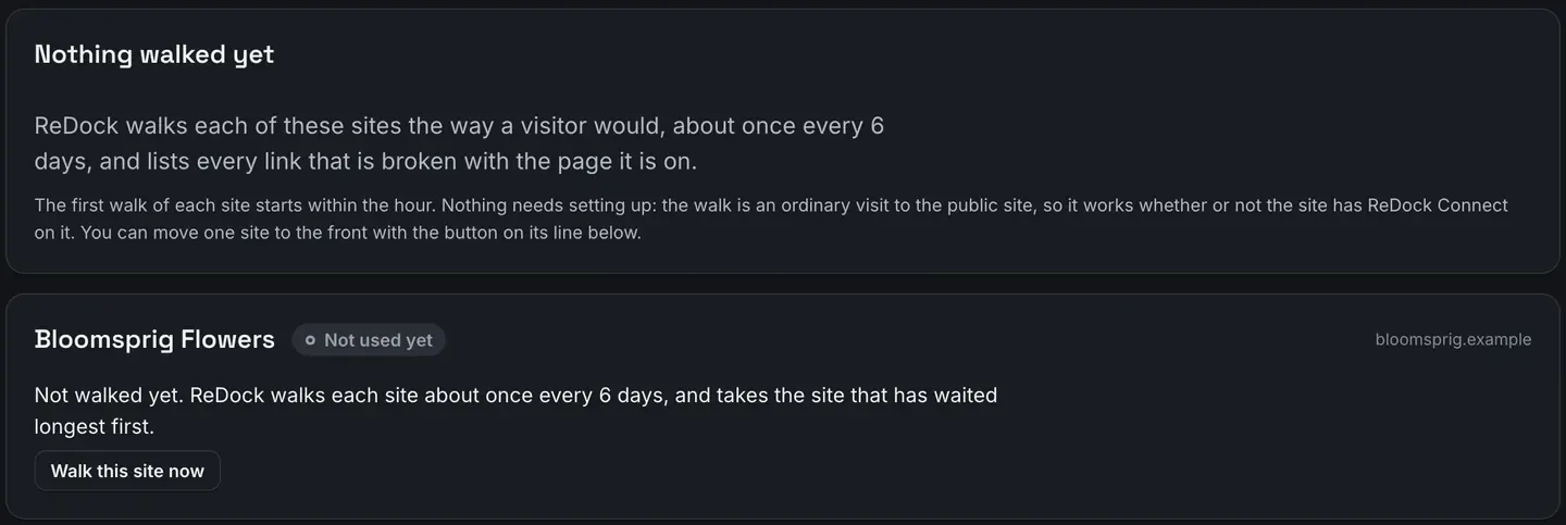 A panel headed Nothing walked yet, saying ReDock walks each site the way a visitor would, about once every 6 days, and lists every broken link with the page it is on, that the first walk of each site starts within the hour, and that one site can be moved to the front with the button on its line. Below it a site card marked Not used yet reads not walked yet, with a Walk this site now button.
